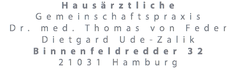 Hausärztliche Gemeinschaftspraxis Dr. med. Thomas von Feder Dietgard Ude-Zalik Binnenfeldredder 32 21031 Hamburg
